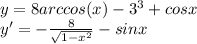 y=8arccos(x)-3^3+cosx\\ y'=-\frac{8}{\sqrt{1-x^2}} -sinx