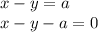 x-y=a\\ x-y-a=0\\