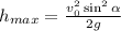 h_{max}=\frac{v_{0}^{2}\sin^{2}\alpha}{2g}