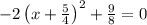 -2\left(x+\frac{5}{4} \right)^2+\frac{9}{8}=0 \\\