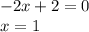 - 2x + 2 = 0 \\ x = 1