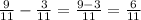 \frac{9}{11}-\frac{3}{11}=\frac{9-3}{11}=\frac{6}{11}