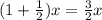 (1+\frac{1}{2} )x=\frac{3}{2} x