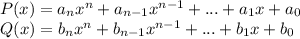 P(x) = a_nx^n+a_{n-1}x^{n-1}+...+a_1x+a_0\\ Q(x)=b_nx^n+b_{n-1}x^{n-1}+...+b_1x+b_0\\