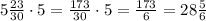 5\frac{23}{30} \cdot 5 = \frac{173}{30} \cdot 5 =\frac{173}{6}=28\frac{5}{6}