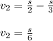 v_2=\frac{s}{2} -\frac{s}{3} \\ \\ v_2=\frac{s}{6}