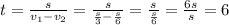 t=\frac{s}{v_1-v_2} =\frac{s}{\frac{s}{3}-\frac{s}{6}} =\frac{s}{\frac{s}{6}} =\frac{6s}{s} =6