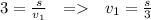 3=\frac{s}{v_1} \ \ = \ \ v_1=\frac{s}{3}