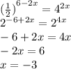 {( \frac{1}{2}) }^{6 - 2x} = {4}^{2x} \\ \: {2}^{ - 6 + 2x} = {2}^{4x} \\ - 6 + 2x = 4x \\ - 2x = 6 \\ x = - 3