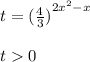 t = {( \frac{4}{3}) }^{2 {x}^{2} - x } \\ \\ t 0