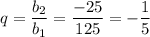 q=\dfrac{b_2}{b_1}=\dfrac{-25}{125}=-\dfrac{1}{5}