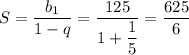 S=\dfrac{b_1}{1-q}=\dfrac{125}{1+\dfrac{1}{5} }= \dfrac{625}{6}