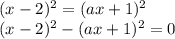 (x-2)^2=(ax+1)^2\\ (x-2)^2-(ax+1)^2=0