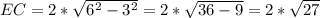 EC=2*\sqrt{6^2-3^2}=2*\sqrt{36-9} =2*\sqrt{27}