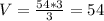 V=\frac{54*3}{3}=54