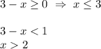 3-x\geq 0 \ \Rightarrow \ x\leq 3\\ \\ 3-x2