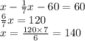 x - \frac{1}{7} x - 60 = 60 \\ \frac{6}{7} x = 120 \\ x = \frac{120 \times 7}{6} = 140