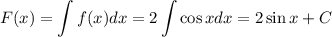 F(x)=\displaystyle \int f(x)dx=2\int \cos xdx=2\sin x+C