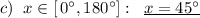 c)\; \; x\in [\, 0^\circ ,180^\circ ]:\; \; \underline {x=45^\circ }