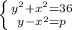 \left \{ {{y^{2}+x^{2}=36} \atop {{y-x^2=p}} \right.