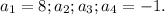 a_{1} =8; a_{2}; a_{3} ; a_{4} =-1.