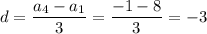 d=\dfrac{a_4-a_1}{3}=\dfrac{-1-8}{3}=-3