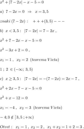 x^2+|7-2x|-x-5=0\\\\a)\; \; 7-2x=0\; \; \Rightarrow \; \; x=3,5\\\\znaki\; (7-2x):\quad +++(3,5)---\\\\b)\; \; x