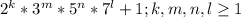 2^k*3^m*5^n*7^l+1; k, m, n, l\geq 1