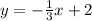 y = - \frac{1}{3} x + 2