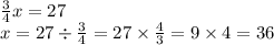 \frac{3}{4} x = 27 \\ x = 27 \div \frac{3}{4} = 27 \times \frac{4}{3} = 9 \times 4 = 36