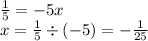 \frac{1}{5} = - 5x \\ x = \frac{1}{5} \div ( - 5) = - \frac{1}{25}