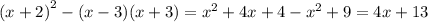 {(x + 2)}^{2} - (x - 3)(x + 3) = {x}^{2} + 4x + 4 - {x}^{2} + 9 = 4x + 13