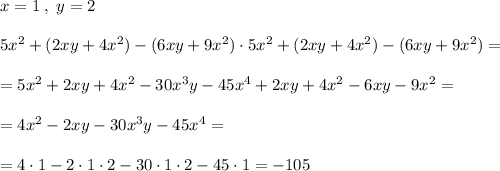 x=1\; ,\; y=2\\\\5x^2+(2xy+4x^2)-(6xy+9x^2)\cdot 5x^2+(2xy+4x^2)-(6xy+9x^2)=\\\\=5x^2+2xy+4x^2-30x^3y-45x^4+2xy+4x^2-6xy-9x^2=\\\\=4x^2-2xy-30x^3y-45x^4=\\\\=4\cdot 1-2\cdot 1\cdot 2-30\cdot 1\cdot 2-45\cdot 1=-105