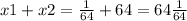 x1 + x2 = \frac{1}{64} + 64 = 64 \frac{1}{64 } \\