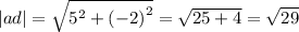 |ad| = \sqrt{ {5}^{2} + {( - 2)}^{2} } = \sqrt{25 + 4} = \sqrt{29}