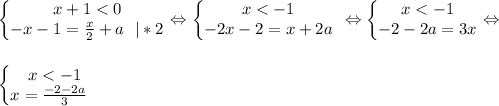 \left\{\begin{matrix}x+1 < 0 \\-x-1=\frac{x}{2}+a \ \ |*2 \end{matrix}\right. \Leftrightarrow \left\{\begin{matrix}x