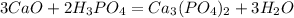 3 CaO + 2 H_3PO_4 = Ca_3(PO_4)_2 + 3 H_2O