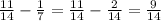 \frac{11}{14} - \frac{1}{7} = \frac{11}{14} - \frac{2}{14} = \frac{9}{14}