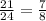 \frac{21}{24}= \frac{7}{8}