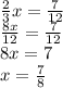 \frac{2}{3} x = \frac{7}{12} \\ \frac{8x}{12} = \frac{7}{12} \\ 8x = 7 \\ x = \frac{7}{8}