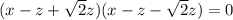 (x-z+\sqrt{2}z)(x-z-\sqrt{2}z)=0