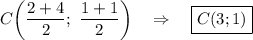 \displaystyle C \bigg(\frac{2+4}{2}; \ \frac{1+1}{2} \bigg) \ \ \ \Rightarrow \ \ \ \boxed{C (3;1)}