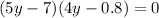 (5y - 7)(4y - 0.8) = 0 \\