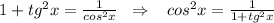 1+tg^2x=\frac{1}{cos^2x}\; \; \Rightarrow \; \; \; cos^2x=\frac{1}{1+tg^2x}