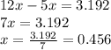 12x - 5x = 3.192 \\ 7x = 3.192 \\ x = \frac{3.192}{7} = 0.456