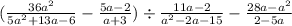 ( \frac{36 {a}^{2} }{5 {a}^{2} + 13a - 6 } - \frac{5a - 2}{a + 3} ) \div \frac{11a - 2}{ {a}^{2} - 2a - 15 } - \frac{28a - {a}^{2} }{2 - 5a}