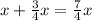 x + \frac{3}{4}x=\frac{7}{4}x