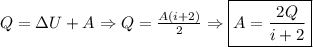 Q = \Delta U + A \Rightarrow Q = \frac{A(i + 2)}{2} \Rightarrow \boxed{A = \frac{2Q}{i+2} }