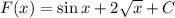 F(x)=\sin x+2\sqrt{x} +C