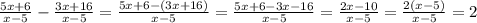 \frac{5x + 6}{x - 5} - \frac{3x + 16}{ x- 5} = \frac{5x + 6 - (3x + 16)}{x - 5} = \frac{5x + 6 - 3x - 16}{x - 5} = \frac{2x - 10}{x - 5} = \frac{2(x - 5)}{x - 5} = 2